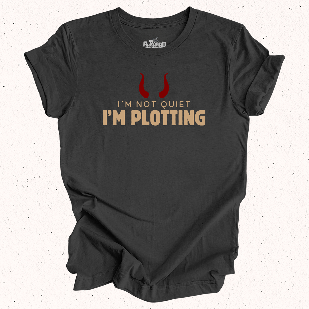 I'm Not Quiet I'm Plotting T-Shirt