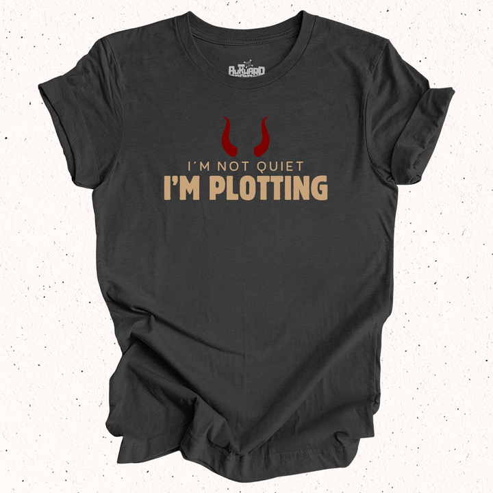 I'm Not Quiet I'm Plotting T-Shirt
