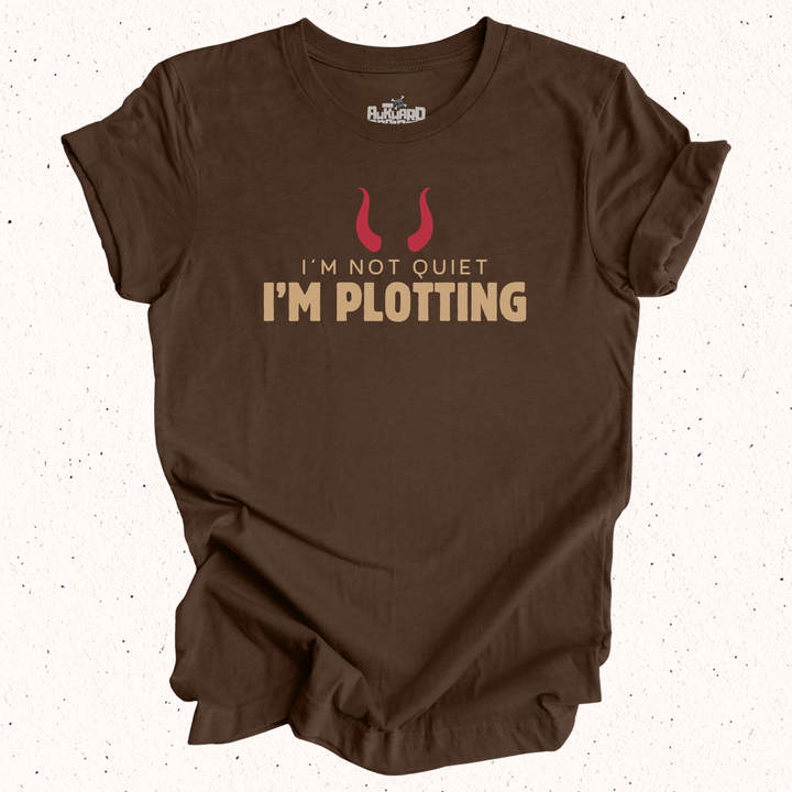 I'm Not Quiet I'm Plotting T-Shirt