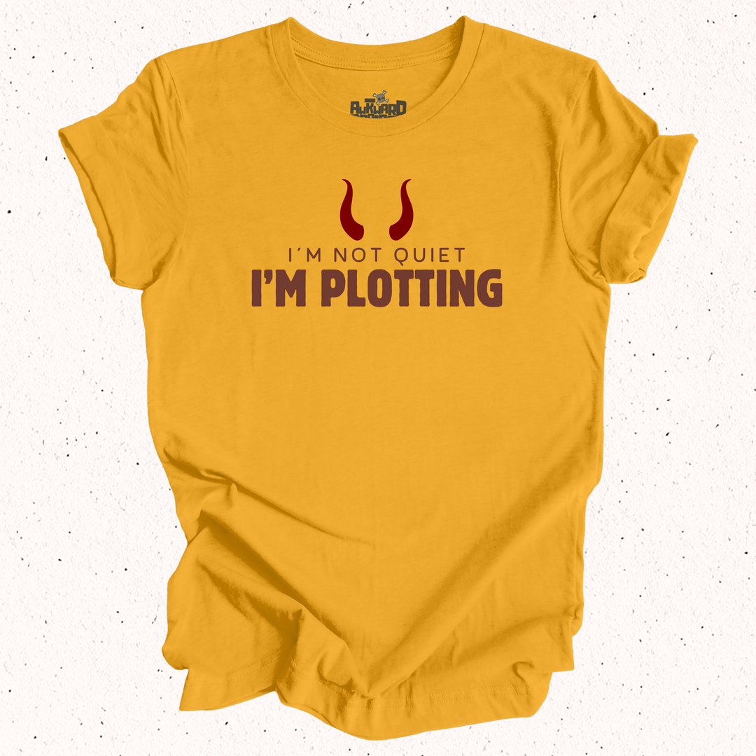 I'm Not Quiet I'm Plotting T-Shirt