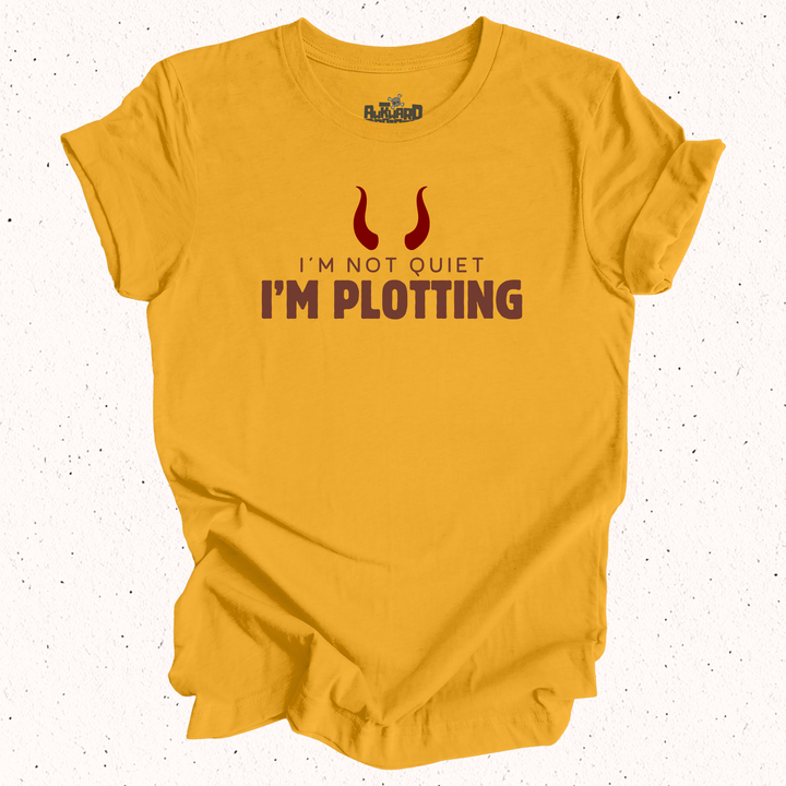 I'm Not Quiet I'm Plotting T-Shirt