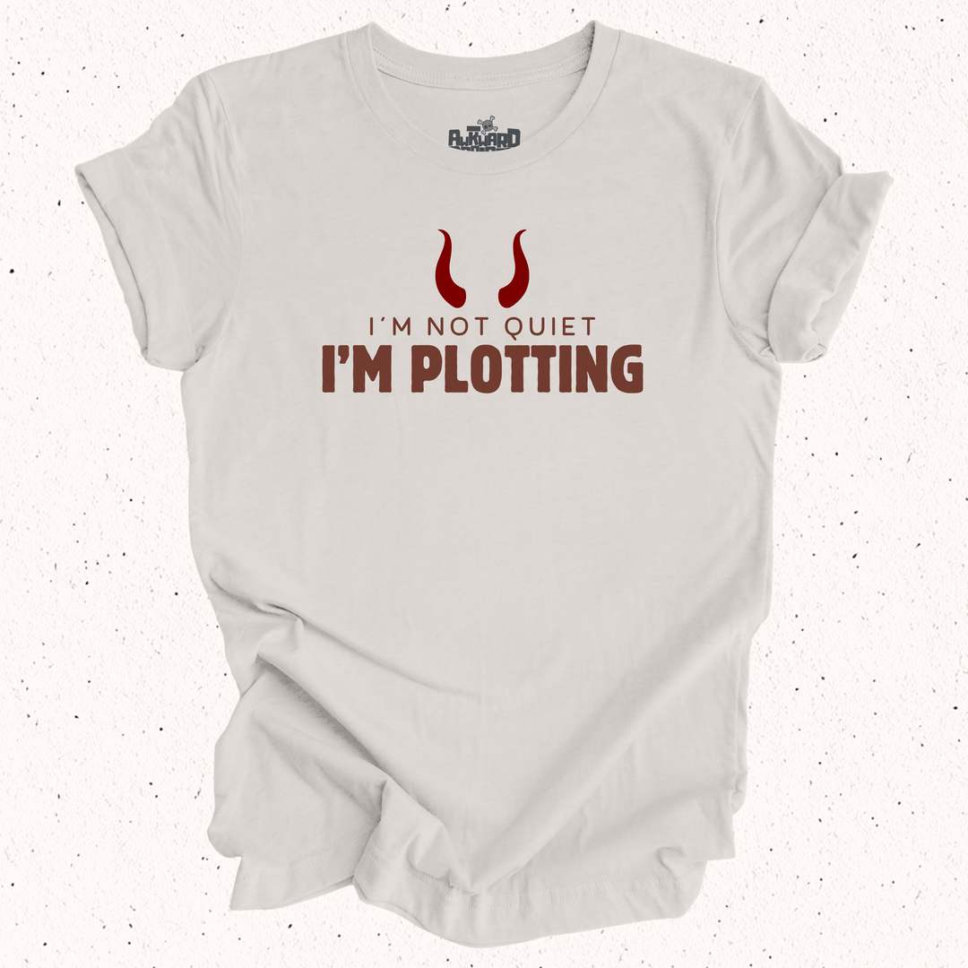 I'm Not Quiet I'm Plotting T-Shirt