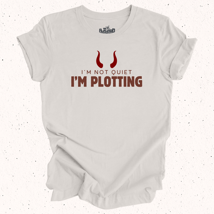 I'm Not Quiet I'm Plotting T-Shirt