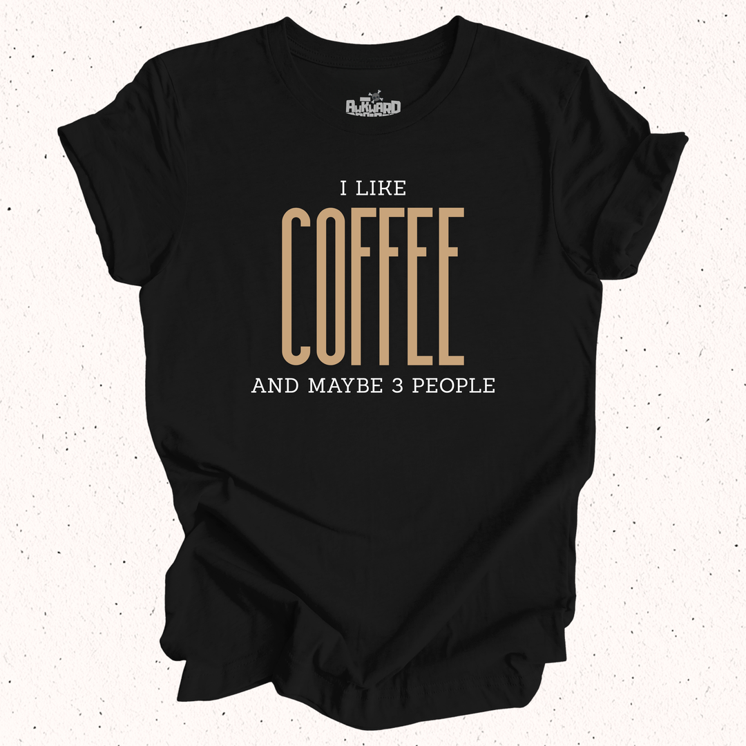 I Like Coffee And Maybe 3 People T-Shirt