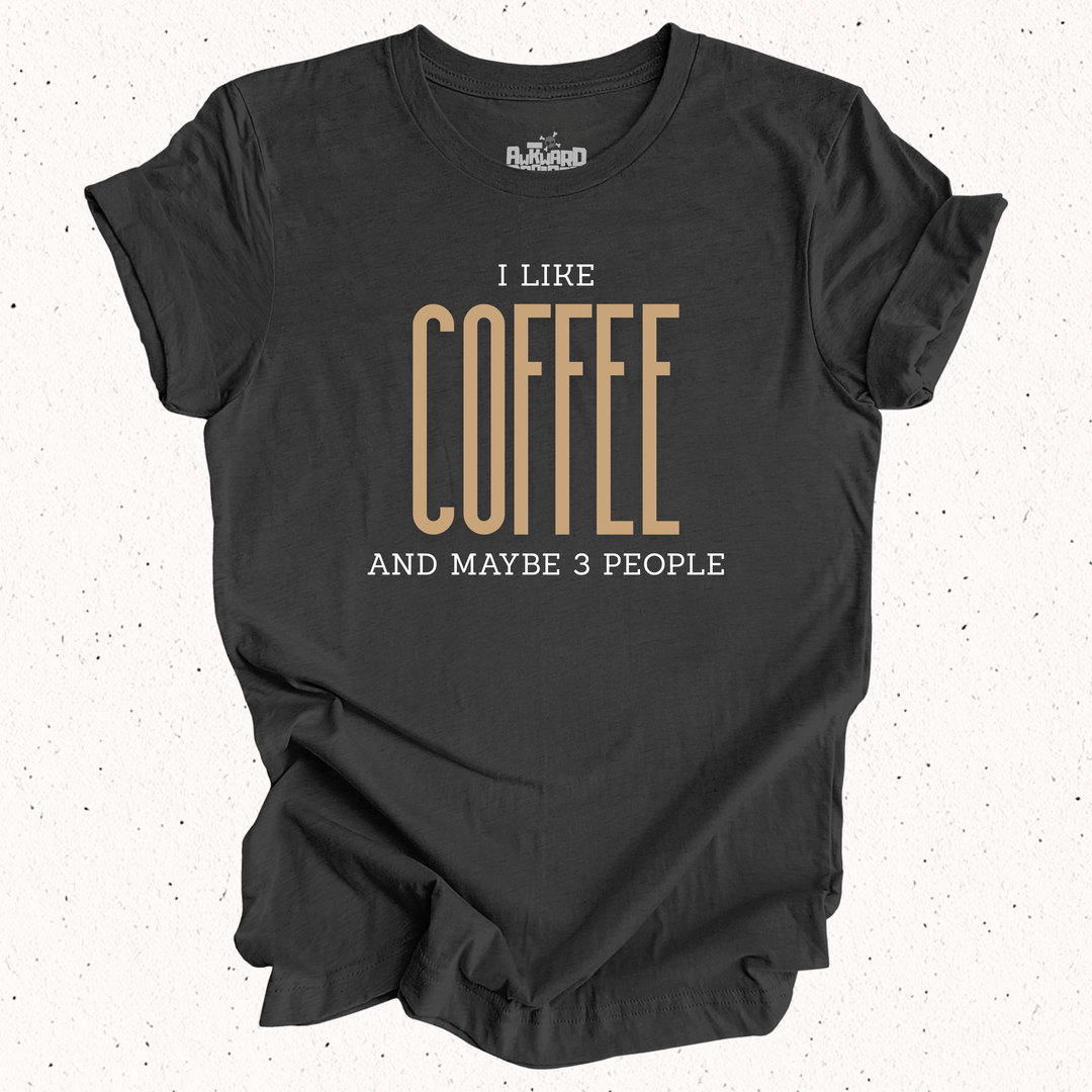 I Like Coffee And Maybe 3 People T-Shirt