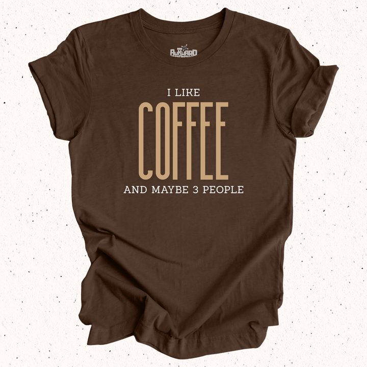 I Like Coffee And Maybe 3 People T-Shirt
