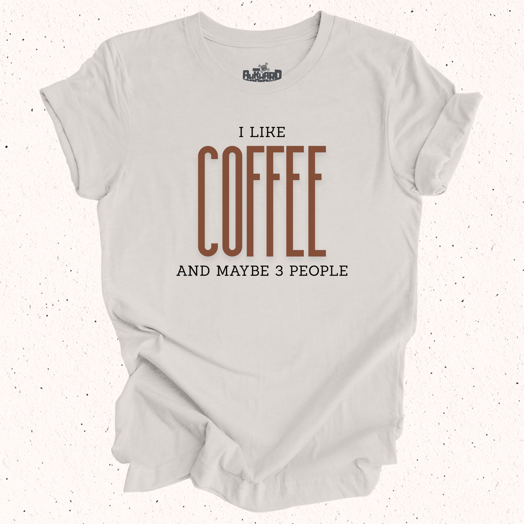 I Like Coffee And Maybe 3 People T-Shirt