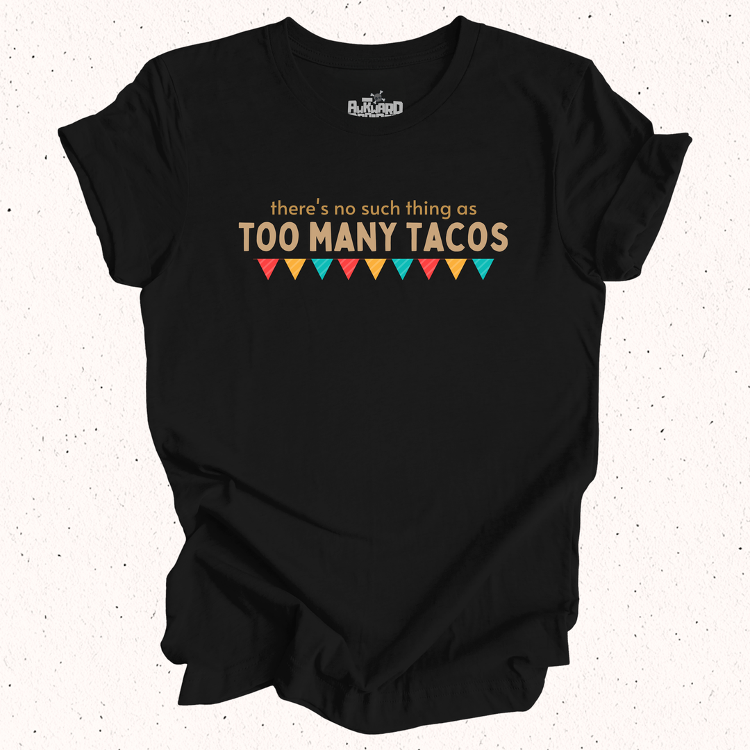 There's No Such Thing As Too Many Tacos T-Shirt
