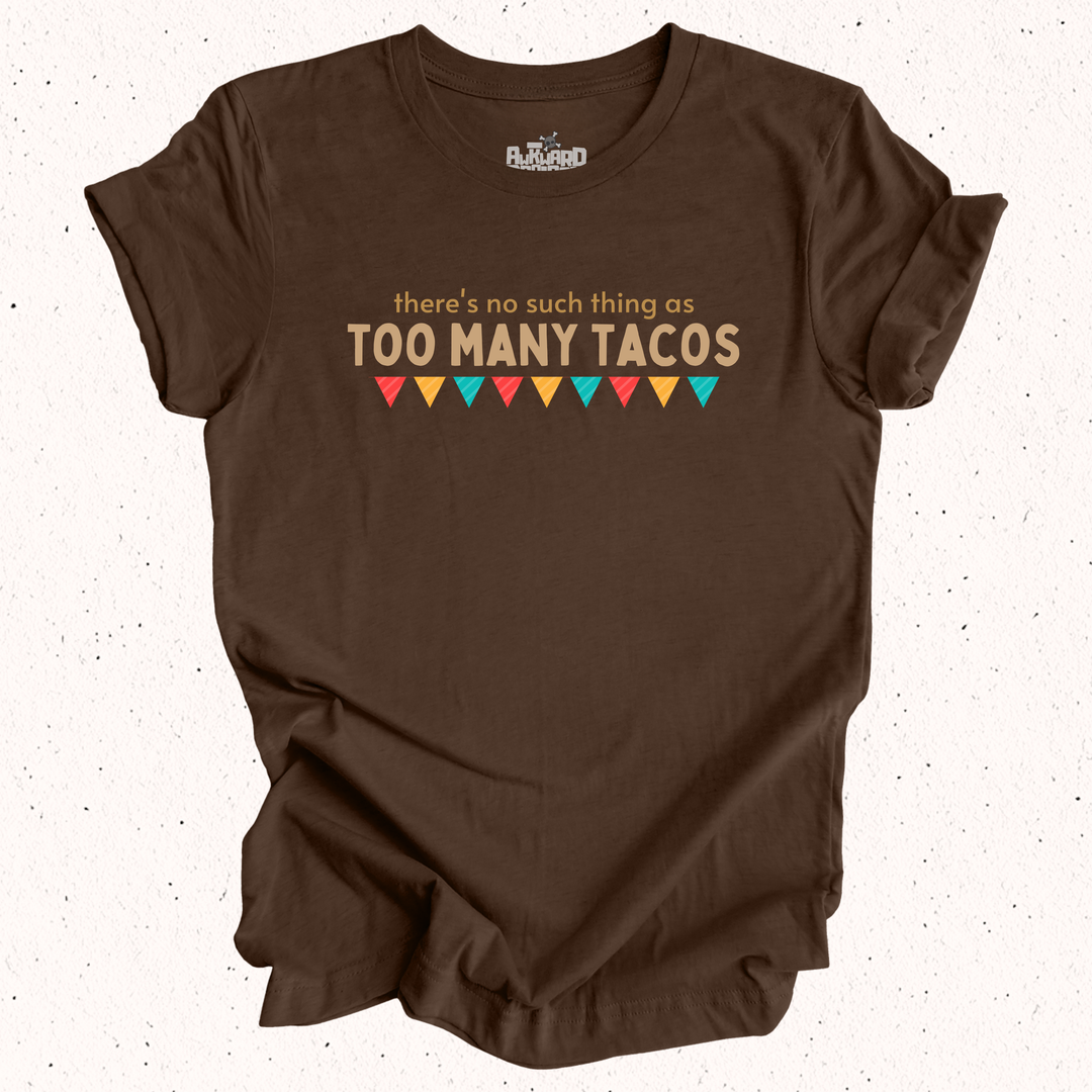 There's No Such Thing As Too Many Tacos T-Shirt