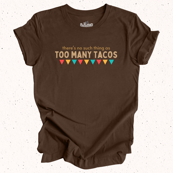 There's No Such Thing As Too Many Tacos T-Shirt