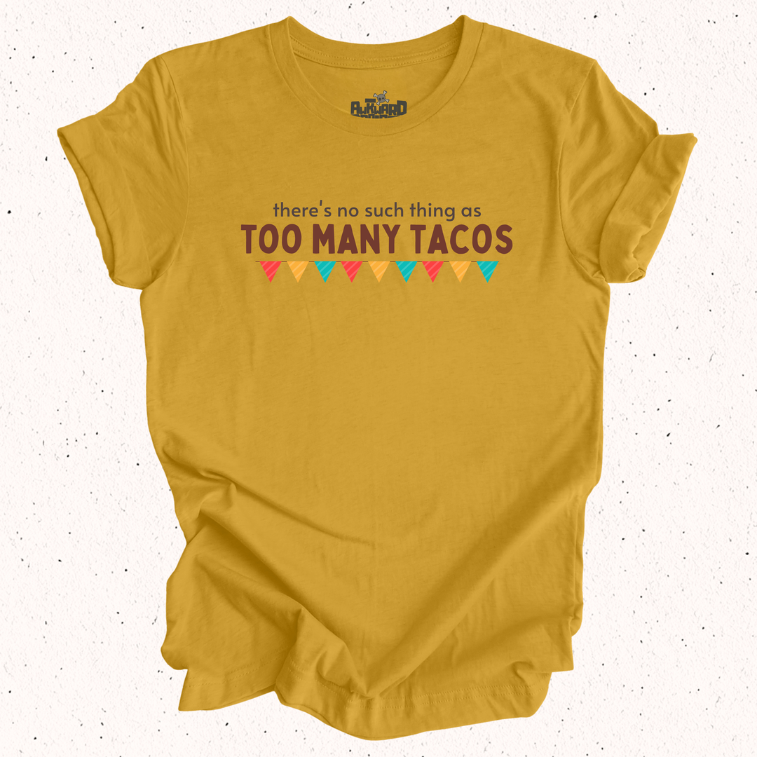 There's No Such Thing As Too Many Tacos T-Shirt