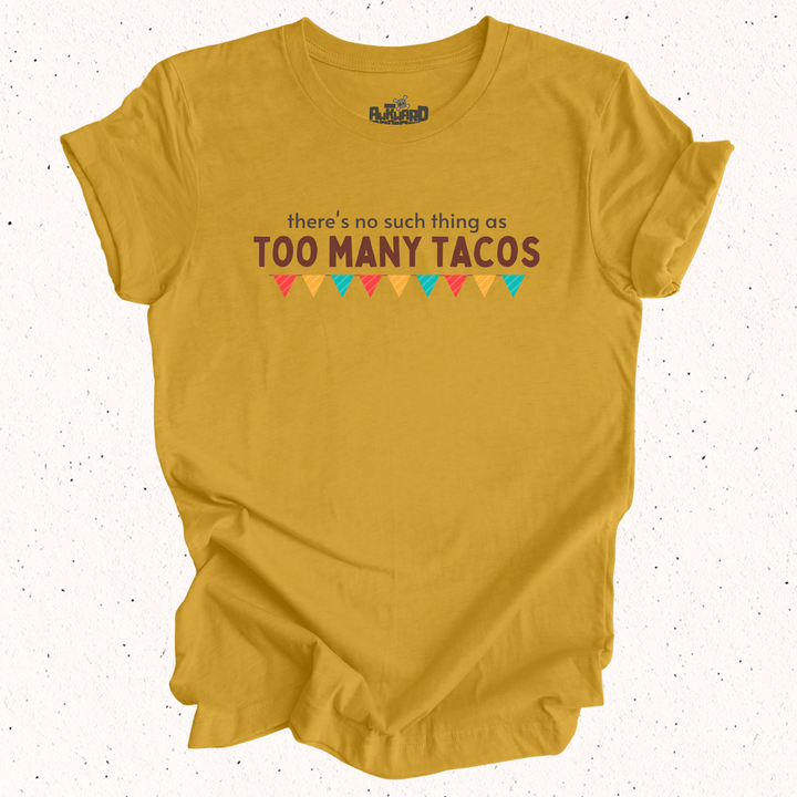 There's No Such Thing As Too Many Tacos T-Shirt
