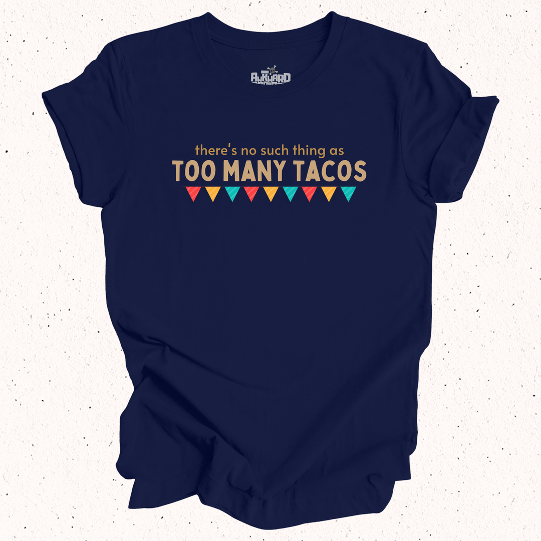 There's No Such Thing As Too Many Tacos T-Shirt