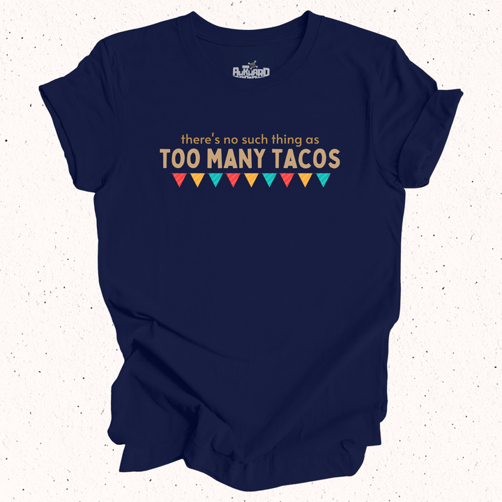There's No Such Thing As Too Many Tacos T-Shirt