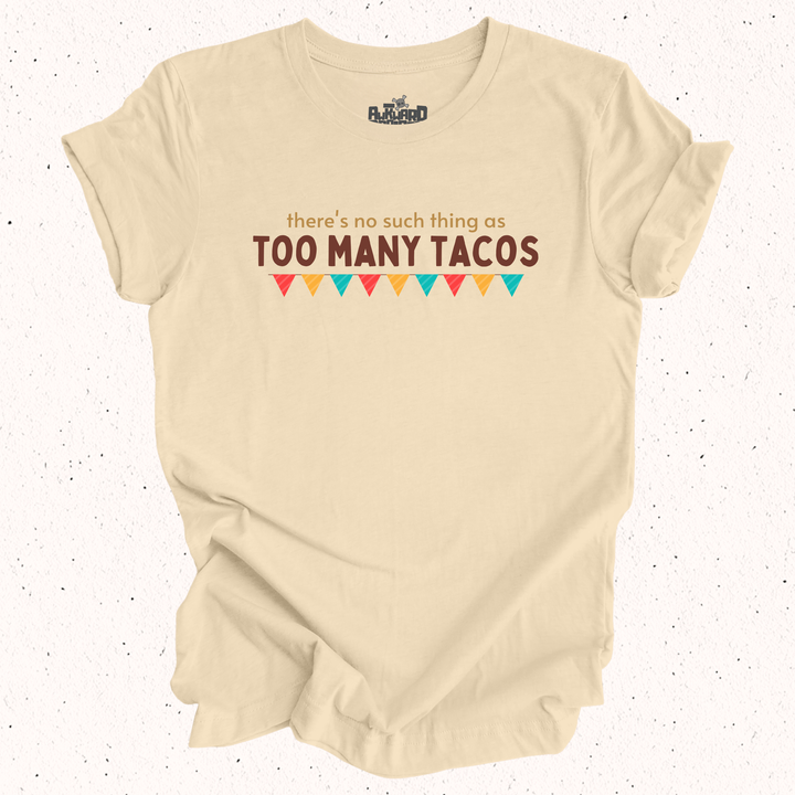 There's No Such Thing As Too Many Tacos T-Shirt