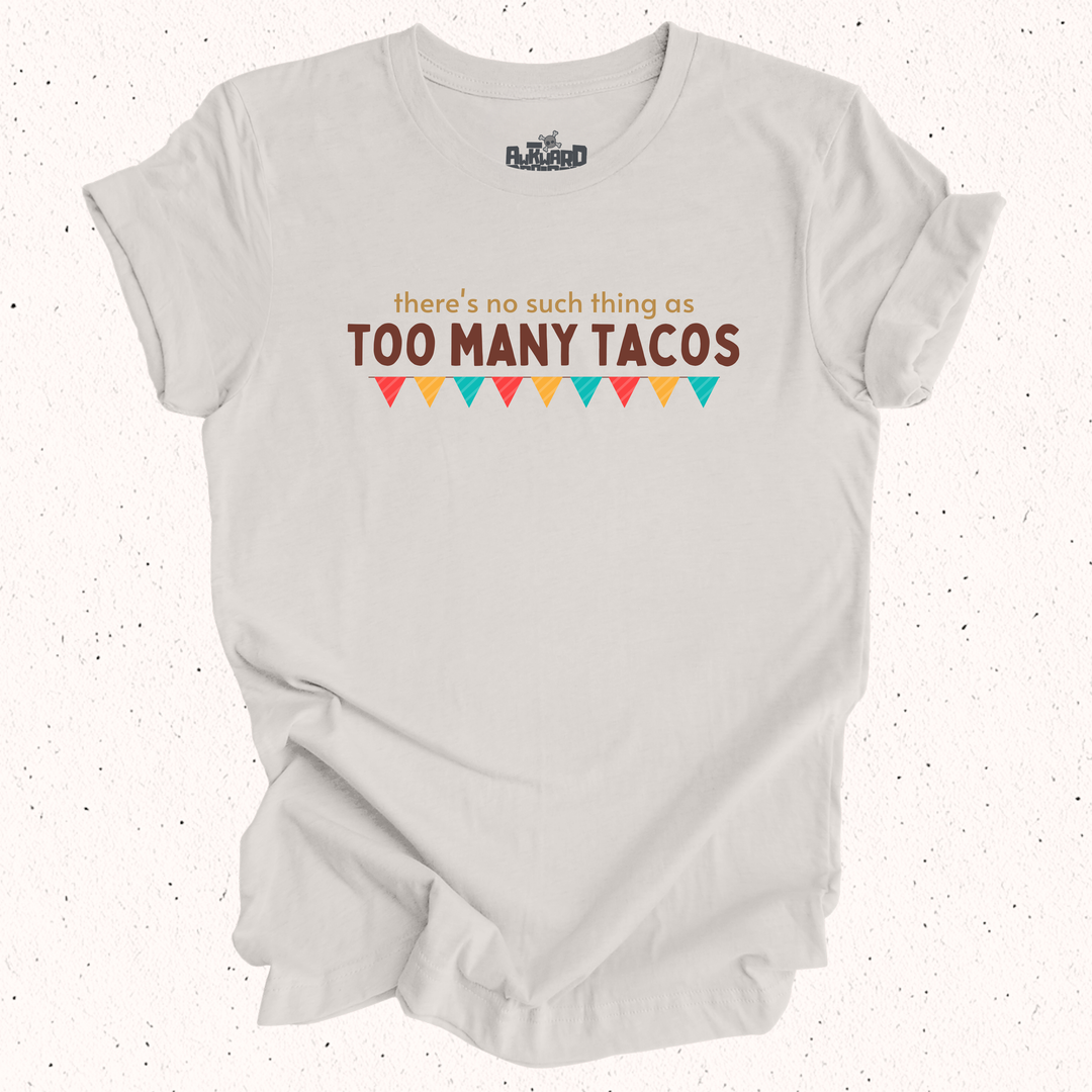 There's No Such Thing As Too Many Tacos T-Shirt