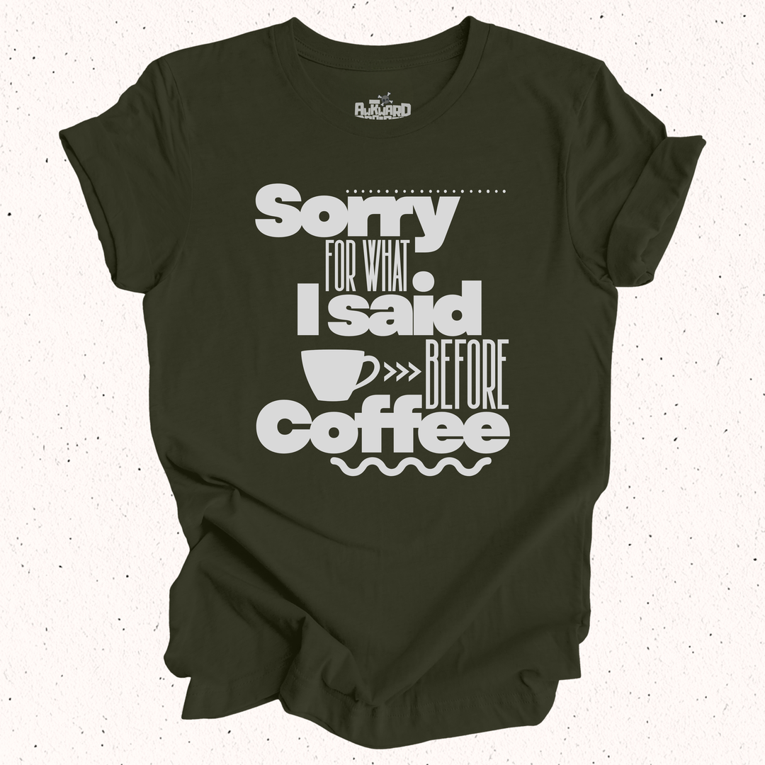 Sorry For What I Said Before Coffee T-Shirt