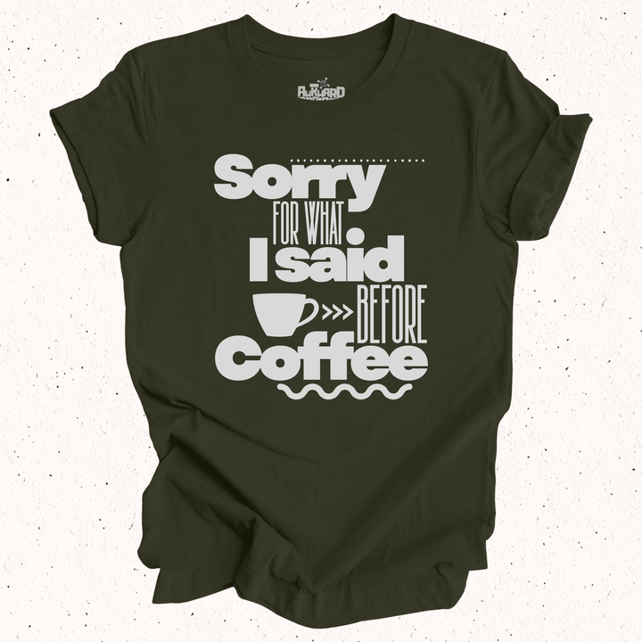 Sorry For What I Said Before Coffee T-Shirt