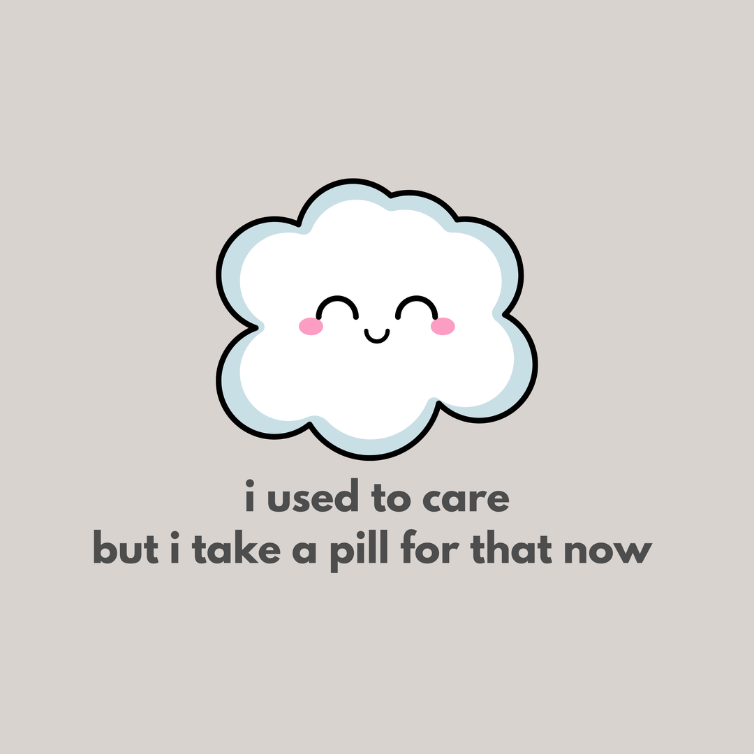 I Used To Care But I Take A Pill For That Now T-Shirt