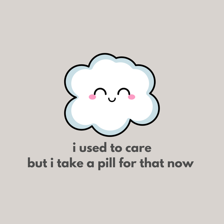 I Used To Care But I Take A Pill For That Now T-Shirt