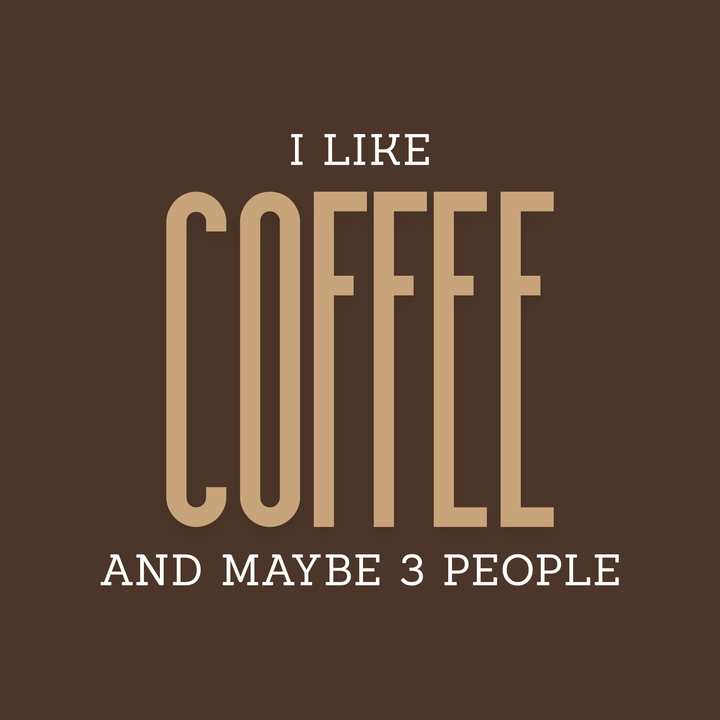 I Like Coffee And Maybe 3 People T-Shirt