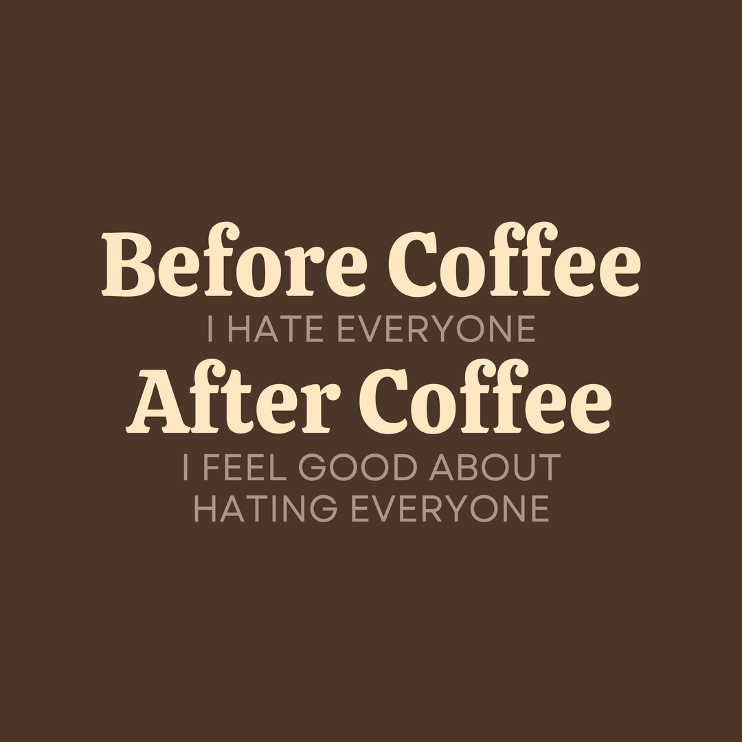 Before Coffee I Hate Everyone After Coffee I Feel Good About Hating Everyone T-Shirt