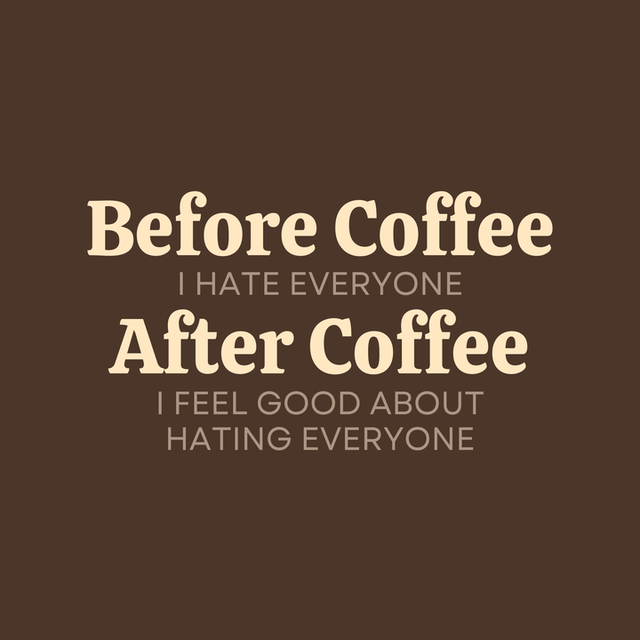 Before Coffee I Hate Everyone After Coffee I Feel Good About Hating Everyone T-Shirt