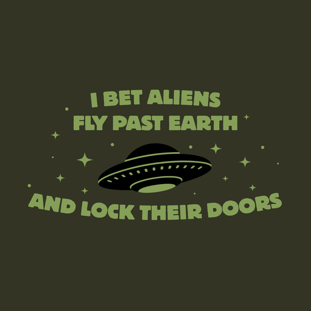 I Bet Aliens Fly Past Earth And Lock Their Doors T-Shirt