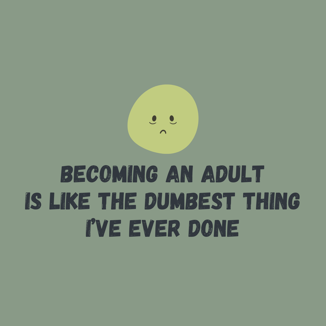 Becoming An Adult Is Like The Dumbest Thing I've Ever Done T-Shirt