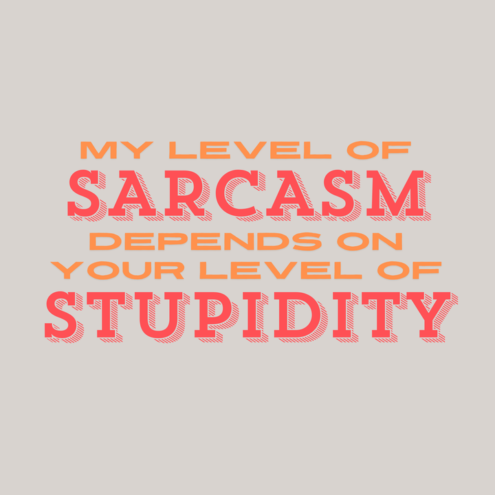My Level Of Sarcasm Depends On Your Level Of Stupidity T-Shirt