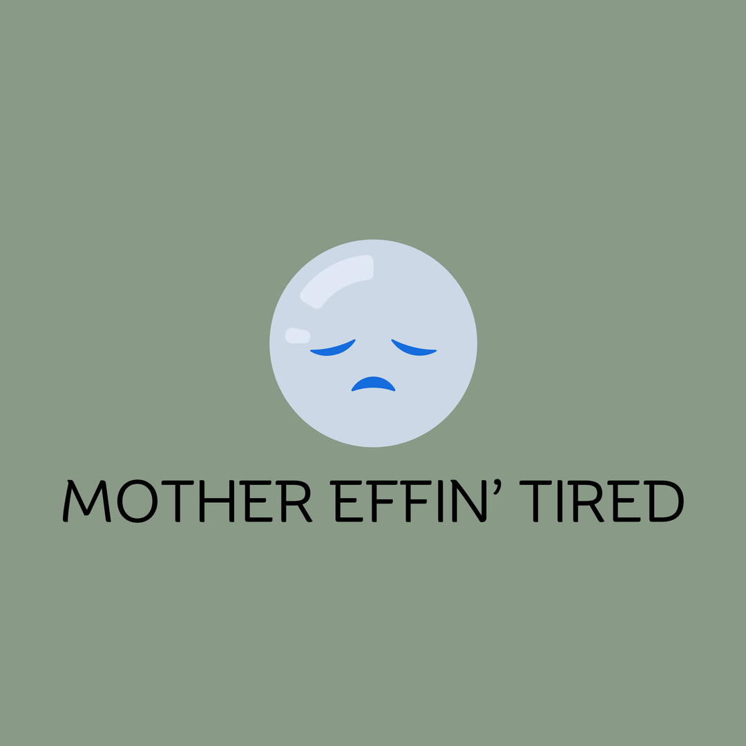 Mother Effin' Tired T-Shirt